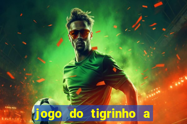 jogo do tigrinho a partir de r$ 1